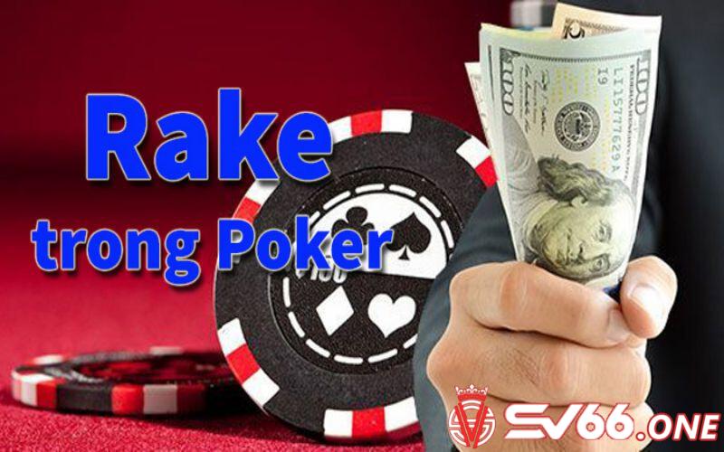 Rake có ảnh hưởng như thế nào trong game bài poker